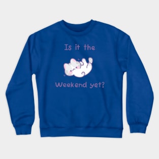 Is it the weekend yet? Crewneck Sweatshirt